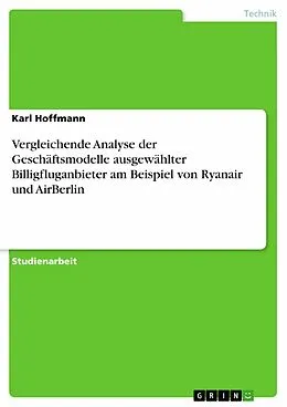 E-Book (pdf) Vergleichende Analyse der Geschäftsmodelle ausgewählter Billigfluganbieter am Beispiel von Ryanair und AirBerlin von Karl Hoffmann