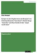 E-Book (epub) Körper in der Popliteratur am Beispiel von Christian Krachts "Faserland", Sibylle Bergs "Amerika" und Kai Damkowskis "angst sucht hase" von Elisa Hempel