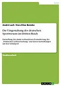E-Book (epub) Die Umgestaltung des deutschen Sportwesens im Dritten Reich von André Lach, Esra Elise Beneke