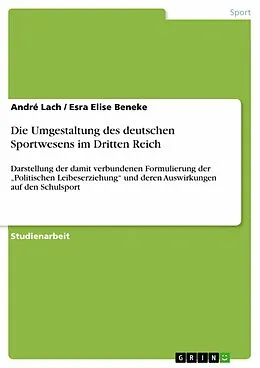 E-Book (epub) Die Umgestaltung des deutschen Sportwesens im Dritten Reich von André Lach, Esra Elise Beneke