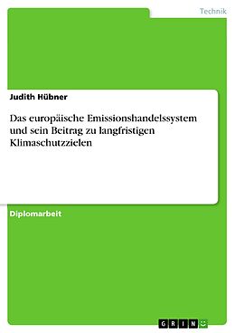 E-Book (pdf) Das europäische Emissionshandelssystem und sein Beitrag zu langfristigen Klimaschutzzielen von Judith Hübner