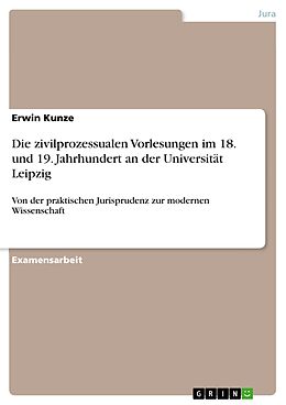 E-Book (epub) Die zivilprozessualen Vorlesungen im 18. und 19. Jahrhundert an der Universität Leipzig von Erwin Kunze