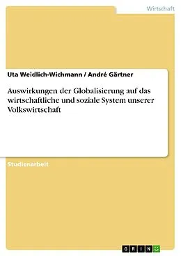 E-Book (epub) Auswirkungen der Globalisierung auf das wirtschaftliche und soziale System unserer Volkswirtschaft von Uta Weidlich-Wichmann, André Gärtner