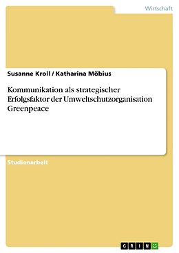 Kartonierter Einband Kommunikation als strategischer Erfolgsfaktor der Umweltschutzorganisation Greenpeace von Katharina Möbius, Susanne Kroll