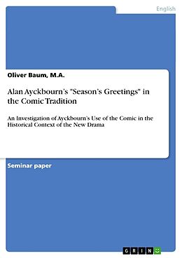 Kartonierter Einband Alan Ayckbourn s "Season s Greetings" in the Comic Tradition von M. A. Baum