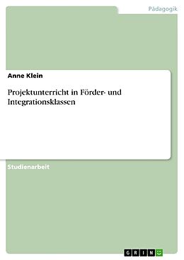 Kartonierter Einband Projektunterricht in Förder- und Integrationsklassen von Anne Klein