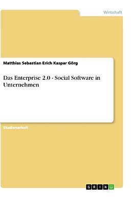 Kartonierter Einband Das Enterprise 2.0 - Social Software in Unternehmen von Matthias Sebastian Erich Kaspar Görg