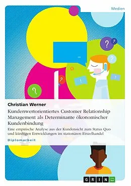 E-Book (pdf) Kundenwertorientiertes Customer Relationship Management als Determinante ökonomischer Kundenbindung von Christian Werner
