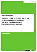 E-Book (pdf) Microsoft Office SharePoint Server zur Steuerung eines rollenbasierten Vertriebsprozesses in einem Dienstleistungsunternehmen von Sebastian Schuetz