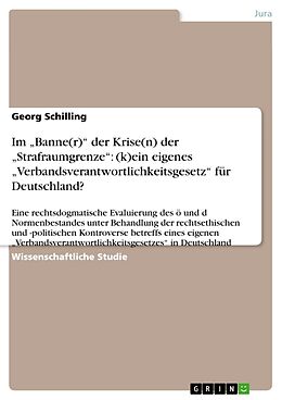 Kartonierter Einband Im  Banne(r)  der Krise(n) der  Strafraumgrenze : (k)ein eigenes  Verbandsverantwortlichkeitsgesetz  für Deutschland? von Georg Schilling