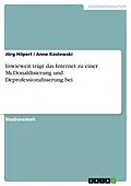 E-Book (epub) Inwieweit trägt das Internet zu einer McDonaldisierung und Deprofessionalisierung bei von Jörg Hilpert, Anne Koslowski