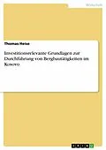 E-Book (epub) Investitionsrelevante Grundlagen zur Durchführung von Bergbautätigkeiten im Kosovo von Thomas Heise