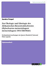 E-Book (epub) Zur Ökologie und Ethologie des Afrikanischen Riesenwaldschweins (Hylochoerus meinertzhageni meinertzhageni 1904 THOMAS) von Sandra Fimpel