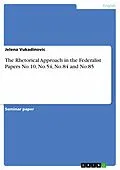 E-Book (pdf) The Rhetorical Approach in the Federalist Papers No.10, No.54, No.84 and No.85 von Jelena Vukadinovic