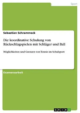 E-Book (pdf) Die koordinative Schulung von Rückschlagspielen mit Schläger und Ball von Sebastian Schrammeck