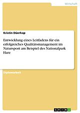 E-Book (pdf) Entwicklung eines Leitfadens für ein erfolgreiches Qualitätsmanagement im Natursport am Beispiel des Nationalpark Harz von Kristin Düerkop