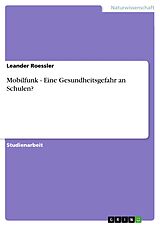 E-Book (pdf) Mobilfunk - Eine Gesundheitsgefahr an Schulen? von Leander Roessler