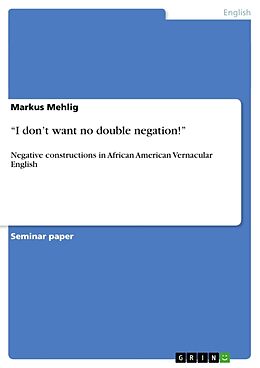 Kartonierter Einband  I don t want no double negation!  von Markus Mehlig