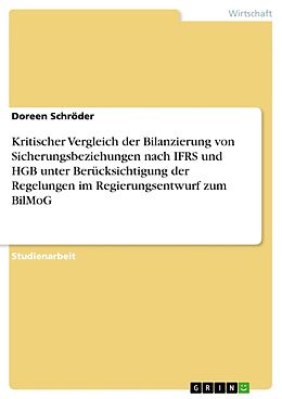 Kartonierter Einband Kritischer Vergleich der Bilanzierung von Sicherungsbeziehungen nach IFRS und HGB unter Berücksichtigung der Regelungen im Regierungsentwurf zum BilMoG von Doreen Schröder