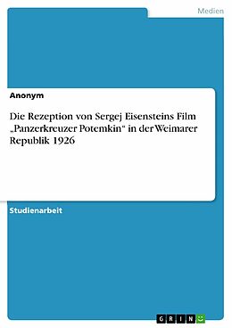 E-Book (pdf) Die Rezeption von Sergej Eisensteins Film "Panzerkreuzer Potemkin" in der Weimarer Republik 1926 von Anonym