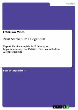E-Book (epub) Zum Sterben im Pflegeheim von Franziska Misch