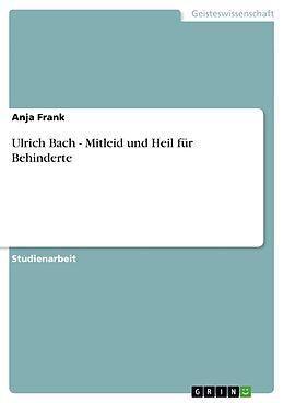 Kartonierter Einband Ulrich Bach - Mitleid und Heil für Behinderte von Anja Frank
