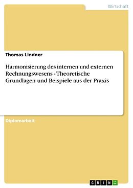 Kartonierter Einband Harmonisierung des internen und externen Rechnungswesens - Theoretische Grundlagen und Beispiele aus der Praxis von Thomas Lindner