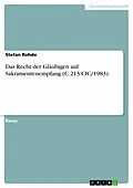 E-Book (epub) Das Recht der Gläubigen auf Sakramentenempfang (C.213 CIC/1983) von Stefan Rohde