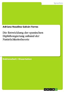 Kartonierter Einband Die Entwicklung der spanischen Diphthongierung anhand der Natürlichkeitstheorie von Adriana Rosalina Galván Torres