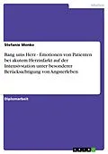 E-Book (pdf) Bang ums Herz - Emotionen von Patienten bei akutem Herzinfarkt auf der Intensivstation unter besonderer Berücksichtigung von Angsterleben von Stefanie Monke