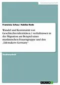E-Book (epub) Wandel und Kontinuität von Geschlechteridentitäten / -verhältnissen in der Migration am Beispiel einer muslimischen Frauengruppe und den "Lifemakers Germany" von Franziska Schau, Habiba Rode