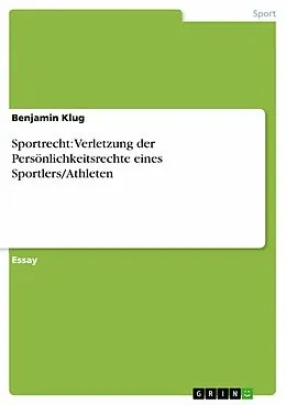 E-Book (epub) Sportrecht: Verletzung der Persönlichkeitsrechte eines Sportlers/Athleten von Benjamin Klug