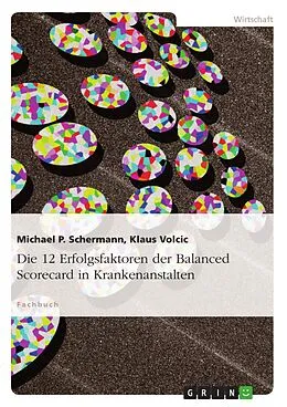 E-Book (pdf) Die 12 Erfolgsfaktoren der Balanced Scorecard in Krankenanstalten von Michael P. Schermann, Klaus Volcic