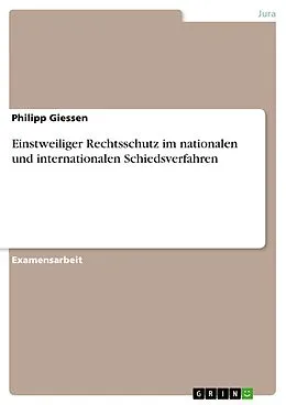 E-Book (epub) Einstweiliger Rechtsschutz im nationalen und internationalen Schiedsverfahren von Philipp Giessen