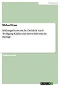 E-Book (pdf) Bildungstheoretische Didaktik nach Wolfgang Klafki und deren historische Bezüge von Michael Kraus