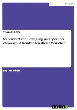 E-Book (epub) Stellenwert von Bewegung und Sport bei chronischen Krankheiten älterer Menschen von Thomas Löhr
