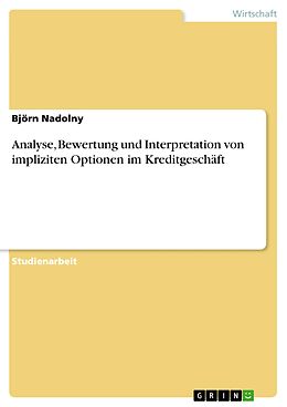 E-Book (pdf) Analyse, Bewertung und Interpretation von impliziten Optionen im Kreditgeschäft von Björn Nadolny