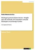 E-Book (epub) Hydrogen powered innovations - Insight into the Attitude of Consumers towards Hydrogen as an Energy Carrier von Pedro Montes de Oca