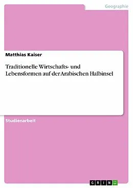 E-Book (epub) Traditionelle Wirtschafts- und Lebensformen auf der Arabischen Halbinsel von Matthias Kaiser