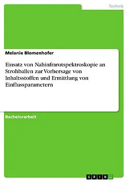 E-Book (pdf) Einsatz von Nahinfrarotspektroskopie an Strohballen zur Vorhersage von Inhaltsstoffen und Ermittlung von Einflussparametern von Melanie Blomenhofer