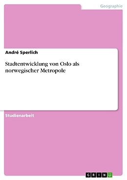 Kartonierter Einband Stadtentwicklung von Oslo als norwegischer Metropole von André Sperlich
