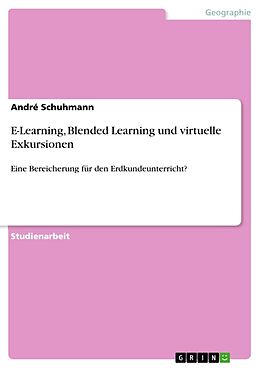 Kartonierter Einband E-Learning, Blended Learning und virtuelle Exkursionen von André Schuhmann