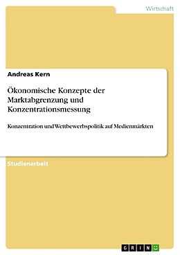 Kartonierter Einband Ökonomische Konzepte der Marktabgrenzung und Konzentrationsmessung von Andreas Kern