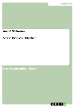 Kartonierter Einband Stress bei Schichtarbeit von André Nollmann
