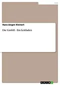 E-Book (epub) Die GmbH - Ein Leitfaden von Hans-Jürgen Kleinert