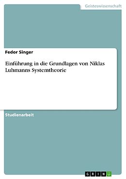 E-Book (pdf) Einführung in die Grundlagen von Niklas Luhmanns Systemtheorie von Fedor Singer