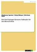 E-Book (pdf) Der Axel Springer Konzern. Fallstudie für den Bereich Print von Waldemar Spomer, Oslan Malyar, Christian Sohn