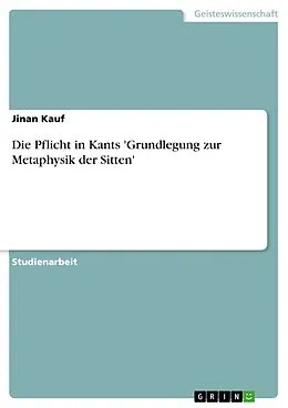 E-Book (epub) Die Pflicht in Kants 'Grundlegung zur Metaphysik der Sitten' von Jinan Kauf