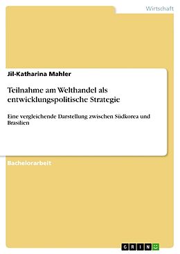 Kartonierter Einband Teilnahme am Welthandel als entwicklungspolitische Strategie von Jil-Katharina Mahler