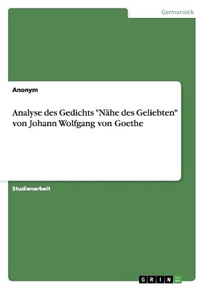 Analyse des Gedichts "Nähe des Geliebten" von Johann Wolfgang von Goethe